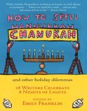 How to Spell Chanukah and Other Holiday Dilemmas.